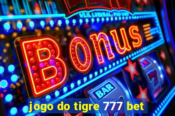 jogo do tigre 777 bet